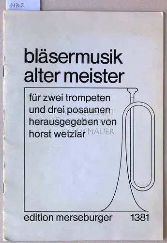 Wetzlar, Horst (Hrsg.): Bläsermusik alter Meister, für zwei Trompeten und drei Posaunen. [= Edition Merseburger, 1381]. 