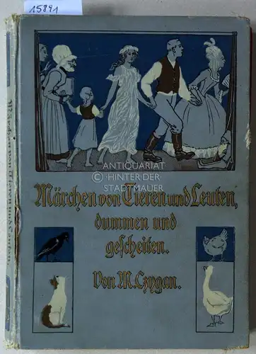 Czygan, Marie: Märchen von Tieren und Leuten, dummen und gescheiten. Mit Bildern v. F. Müller-Münster. 