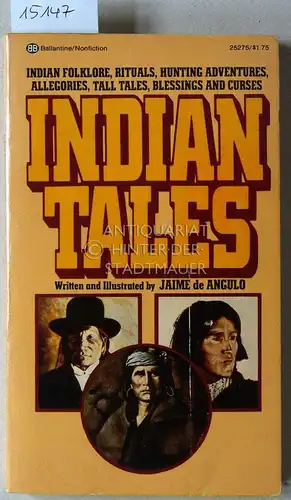 de Angulo, Jaime: Indian Tales. Indian Folklore, Rituals, Hunting Adventures, Allegories, Tall Tales, Blessings and Curses. 