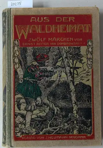 Dombrowski, Ernst Ritter v: Aus der Waldheimat. Deutsche Wald- und Jägermärchen für jung und alt. Reich illustriert v. Hans Rudolf Schulze. 