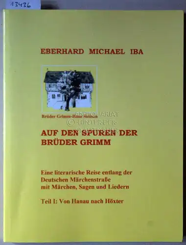 Iba, Eberhard Michael: Auf den Spuren der Brüder Grimm. Eine literarische Reise entlang der Deutschen Märchenstraße mit Märchen, Sagen und Liedern. Teil I: Von Hanau nach Höxter. 