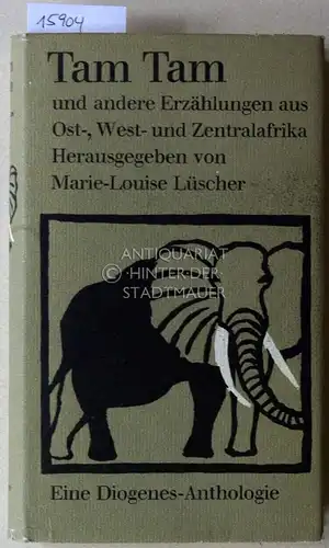 Lüscher, Marie-Louise (Hrsg.): Tam Tam, und andere Erzählungen aus Ost-, West- und Zentralafrika. Eine Diogenes-Anthologie. 