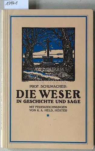 Schumacher, G: Die Weser in Geschichte und Sage. Mit 30 Federzeichnungen von K. A. Held. 