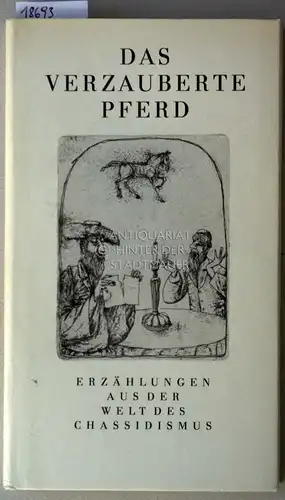 Wächter, Ludwig (Hrsg.): Das verzauberte Pferd. Erzählungen aus der Welt des Chassidismus. (Aus d. Jiddischen übers. v. Alexander Eliasberg u. Mathias Acher.). 