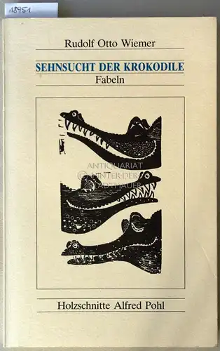 Wiemer, Rudolf Otto: Sehnsucht der Krokodile. Fabeln. Holzschnitte Alfred Pohl. 