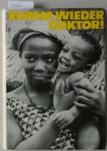Aderhold, Karl, Rolf Becker und Herbert Landmann: Komm wieder, Doktor! Als Arzt in Urwald und Wüste. 