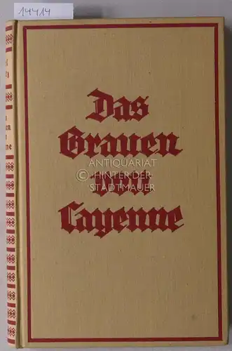 Bartz, Karl: Das Grauen von Cayenne. Erlebnisse des Deutschen G. Batzler-Heim als französischer Bagnosträfling. 