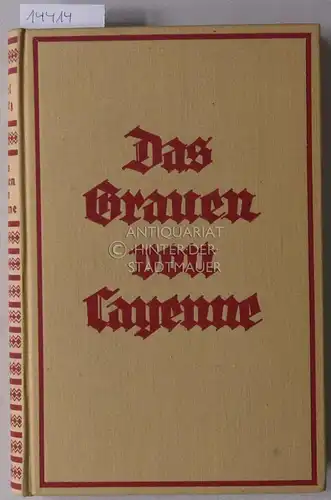 Bartz, Karl: Das Grauen von Cayenne. Erlebnisse des Deutschen G. Batzler-Heim als französischer Bagnosträfling.