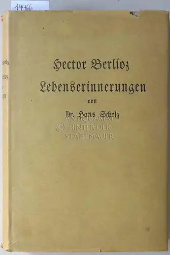 Berlioz, Hector: Lebenserinnerungen. (Ins Dt. übertr. u. hrsg. v. Hans Scholz). 