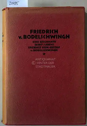 Bodelschwingh, Gustav v: Friedrich v. Bodelschwingh. Eine Geschichte seines Lebens. 