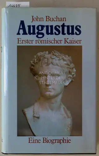 Buchan, John: Augustus. Erster römischer Kaiser. Eine Biographie. 
