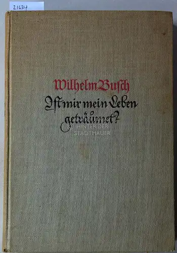 Busch, Wilhelm und Otto (Hrsg.) Nöldeke: Ist mir mein Leben geträumet? Briefe eines Einsiedlers. Gesammelt u. hrsg. v. Otto Nöldeke. 