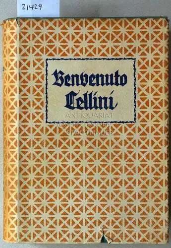 Cellini, Benvenuto und Heinrich Conrad (Übers.): Das Leben des Benvenuto Cellini. Von ihm selbst geschrieben. [= Erlebnis und Bekenntnis. Eine Sammlung von Selbstbiographien]. 