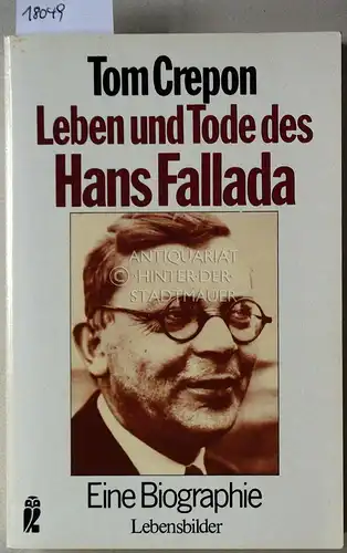 Crepon, Tom: Leben und Tode des Hans Fallada: Eine Biographie. 