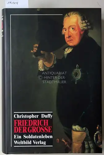 Duffy, Christopher: Friedrich der Grosse. Ein Soldatenleben. 