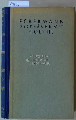Eckermann, Johann Peter und H. H. (Hrsg.) Houben: Gespräche mit Goethe in den letzten Jahren seines Lebens. 