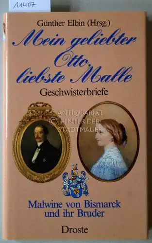 Elbin, Günther (Hrsg.): Mein geliebter Otto, liebste Malle: Geschwisterbriefe. Malwine von Bismarck und ihr Bruder. 