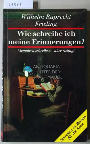 Frieling, Wilhelm Ruprecht: Wie schreibe ich meine Erinnerungen? Memoiren schreiben, aber richtig. [= Ratgeber bei Frieling]. 