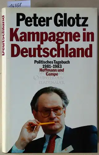 Glotz, Peter: Kampagne in Deutschland. Politisches Tagebuch 1981-1983. 