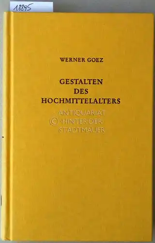 Goez, Werner: Gestalten des Hochmittelalters. Personengeschichtliche Essays im allgemeinhistorischen Kontext. 