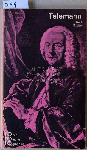 Grebe, Karl: Georg Philipp Telemann in Selbstzeugnissen und Bilddokumenten. [= rowohlts monographien]. 