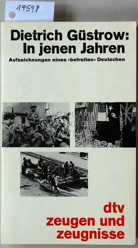 Güstrow, Dietrich: In jenen Jahren. Aufzeichungen eines `befreiten` Deutschen. [= dtv zeugen und zeugnisse]. 