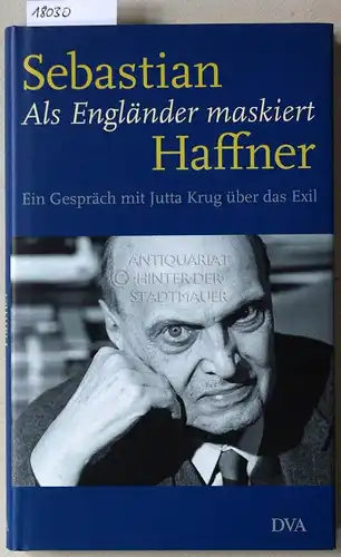 Haffner, Sebastian: Als Engländer maskiert. Ein Gespräch mit Jutta Krug über das Exil. 