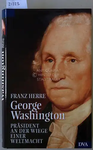 Herre, Franz: George Washington. Präsident an der Wiege einer Weltmacht. 