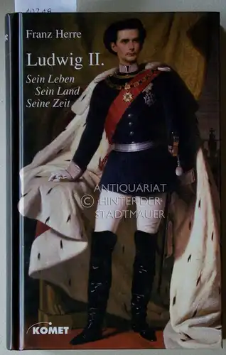 Herre, Franz: Ludwig II. von Bayern: sein Leben, sein Land, seine Zeit. 