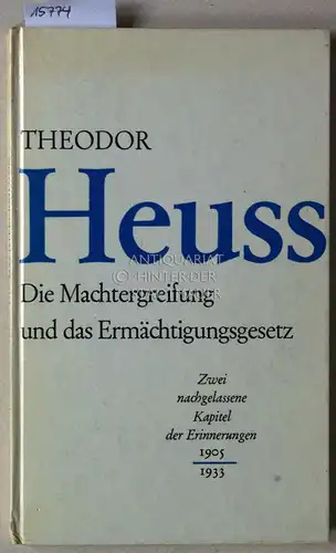 Heuss, Theodor: Die Machtergreifung und das Ermächtigungsgesetz. Zwei nachgelassene Kapitel der Erinnerungen, 1905 - 1933. 