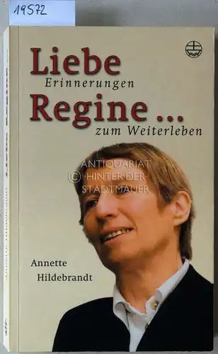 Hildebrandt, Annette: Liebe Regine... Erinnerungen zum Weiterleben. 