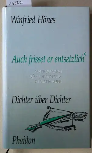 Hönes, Winfried: Auch frisset er entsetzlich. Dichter über Dichter. 