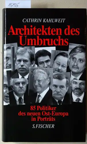 Kahlweit, Cathrin: Architekten des Umbruchs. Die Erben Gorbatschows: 85 Politiker des neuen Ost-Europa in Porträts. 