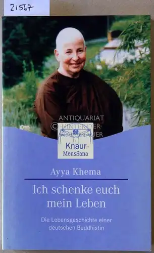 Khema, Ayya: Ich schenke euch mein Leben. Die Lebensgeschichte einer deutschen Buddhistin. 