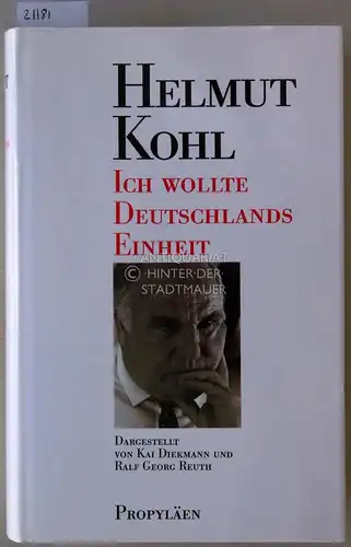 Kohl, Helmut, Kai (Mitwirkender) Diekmann und Ralf Georg Reuth (Bearb.): Helmut Kohl: "Ich wollte Deutschlands Einheit". Dargest. von Kai Diekmann und Ralf Georg Reuth. 