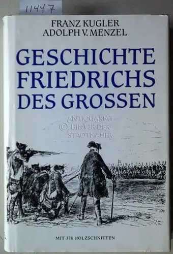 Kugler, Franz und Adolph (Ill.) Menzel: Geschichte Friedrichs des Grossen. Mit 378 Holzschnitten des Meisters. Geschrieben von Franz Kugler. Gezeichn. von Adolph Menzel. 