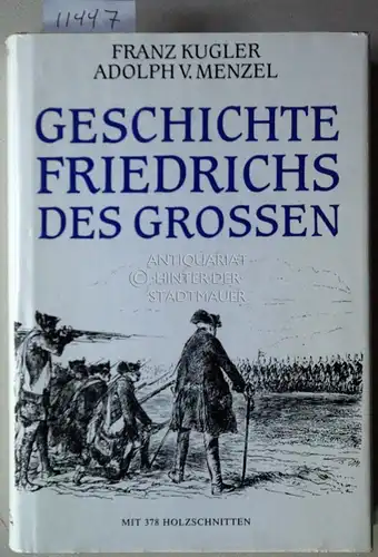 Kugler, Franz und Adolph (Ill.) Menzel: Geschichte Friedrichs des Grossen. Mit 378 Holzschnitten des Meisters. Geschrieben von Franz Kugler. Gezeichn. von Adolph Menzel.
