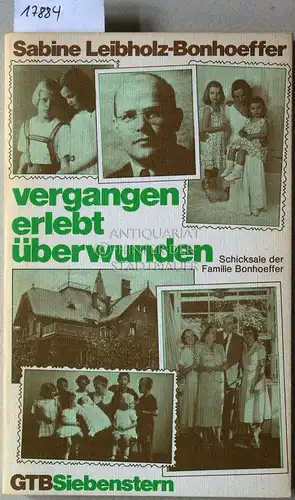 Leibholz-Bonhoeffer, Sabine: vergangen - erlebt - überwunden. Schicksale der Familie Bonhoeffer. [= GTB Siebenstern, 201]. 