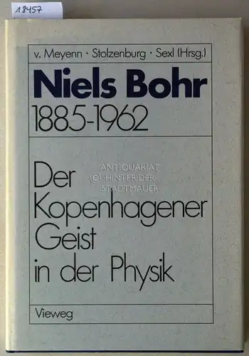 Meyenn, Karl v. (Hrsg.), Klaus (Hrsg.) Stolzenburg und Roman U. (Hrsg.) Sexl: Niels Bohr, 1885-1962. Der Kopenhagener Geist in der Physik. 