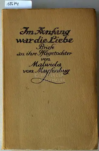 Meysenbug, Malwida v. und Berta (Hrsg.) Schleicher: Malwida von Meysenbug: Im Anfang war die Liebe. Briefe an ihre Pflegetochter. 