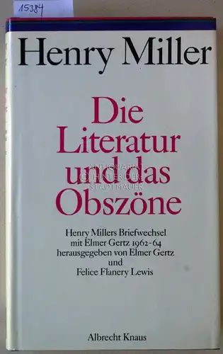 Miller, Henry: Die Literatur und das Obszöne. Henry Millers Briefwechsel mit Elmer Gertz 1962-64. Hrsg. v. Elmer Gertz u. Felice Flanery Lewis. 