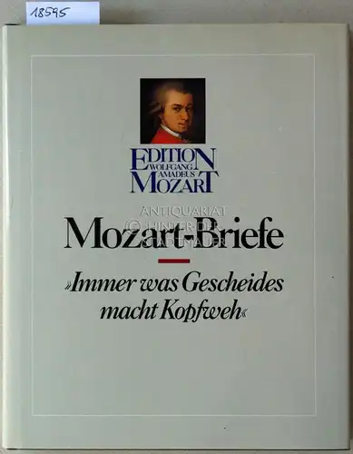 Mozart, Wolfgang Amadeus und Alexander (Hrsg.) Witeschnik: Mozart-Briefe. "Immer was Gescheides macht Kopfweh." Ausgew. u. hrsg. v. Alexander Witeschnik. 
