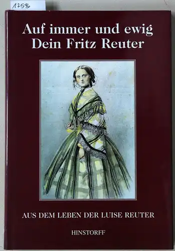 Nenz, Cornelia: Auf immer und ewig Dein Fritz Reuter. Aus dem Leben der Luise Reuter. 