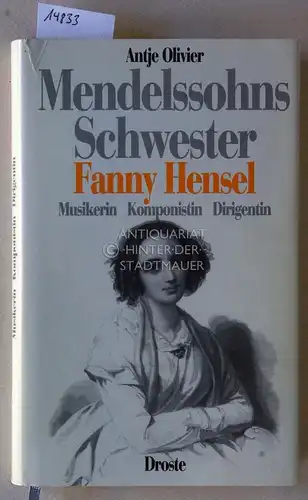 Olivier, Antje: Mendelssohns Schwester. Fanny Hensel: Musikerin, Komponistin, Dirigentin. 