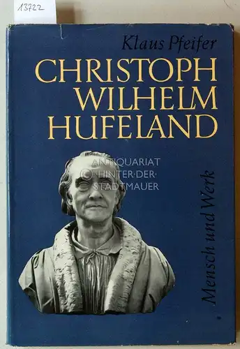 Pfeifer, Klaus: Christoph Wilhelm Hufeland. Mensch und Werk. Versuch einer populärwissenschaftlichen Darstellung. 