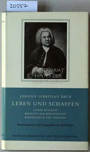 Reich, Willi (Hrsg.): Johann Sebastian Bach: Leben und Schaffen. Eigene Aussagen, Berichte der Zeitgenossen, Bekenntnisse der Späteren. [= Manesse Bibliothek der Weltliteratur]. 