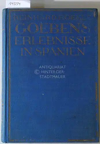 Roehle, Reinhard: Goebens Erlebnisse in Spanien: Lehr- und Leidensjahre des deutschen Heerführers. Nach seinen eigenen Aufzeichnungen. [= Vaterländische Volks- und Jugendbücher des Union-Verlages]. 