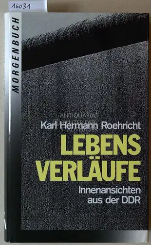 Roehricht, Karl Hermann: Lebensverläufe: Innenansichten aus der DDR. 