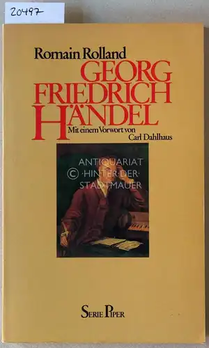 Rolland, Romain: Georg Friedrich Händel. [= Serie Piper, 359] Mit e. Vorw. v. Carl Dahlhaus. 