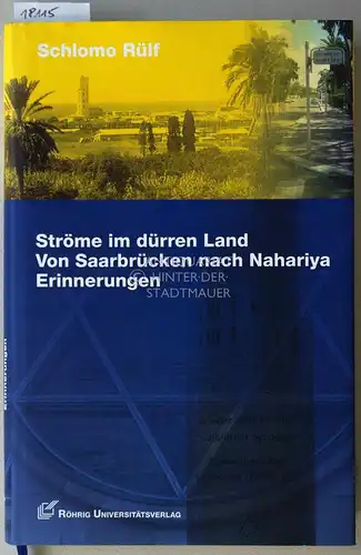 Rülf, Schlomo: Ströme im dürren Land: Von Saarbrücken nach Nahariya. Erinnerungen. Mit e. Nachw. v. Herbert Jochum. 